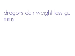 dragons den weight loss gummy